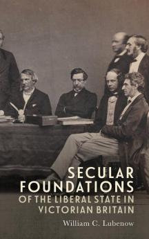 Secular Foundations of the Liberal State in Victorian Britain