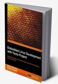 Embedded Linux Development with Yocto Project