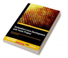 Embedded Linux Development with Yocto Project