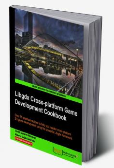 Libgdx Cross-platform Development Cookbook