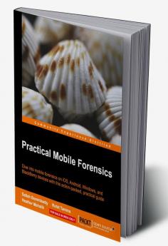 Practical Mobile Forensics