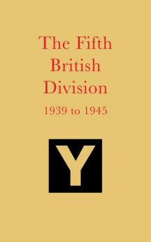 The Fifth British Division  1939 to 1945