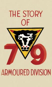 THE STORY OF THE 79th ARMOURED DIVISION