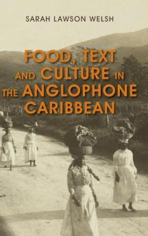 Food Text and Culture in the Anglophone Caribbean