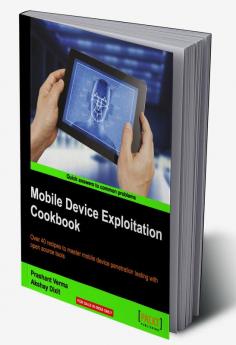 Mobile Device Exploitation Cookbook