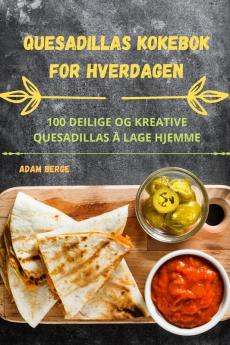 QUESADILLAS KOKEBOK FOR HVERDAGEN