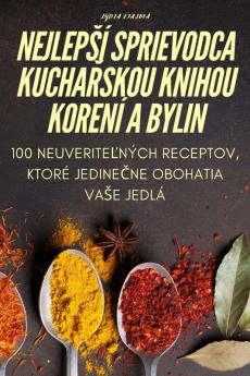 Nejlepsí Sprievodca Kuchařskou Knihou Korení A Bylin (Slovak Edition)