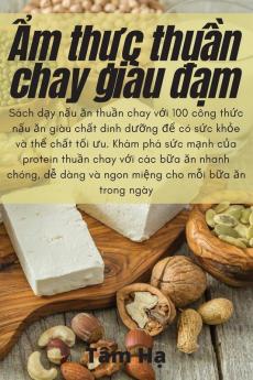 Ẩm Thực Thuần Chay Giàu Đạm (Vietnamese Edition)
