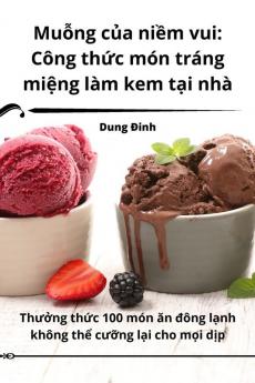Muỗng Của Niềm Vui: Công Thức Món Tráng Miệng Làm Kem Tại Nhà (Vietnamese Edition)