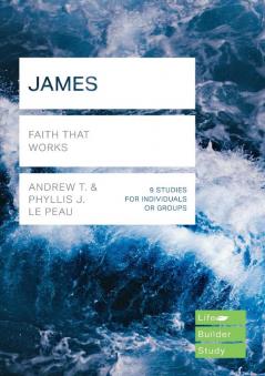 James (Lifebuilder Study Guides): Faith That Works (Lifebuilder Bible Study Guides 235)