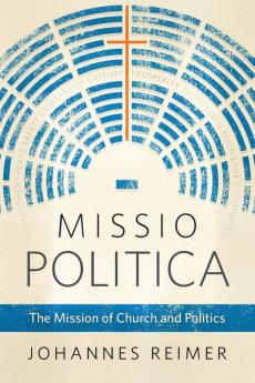 Missio Politica: The Mission of Church and Politics