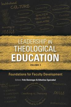 Leadership in Theological Education Volume 3: Foundations for Faculty Development (ICETE Series)