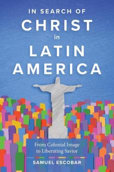 In Search of Christ in Latin America: From Colonial Image to Liberating Saviour