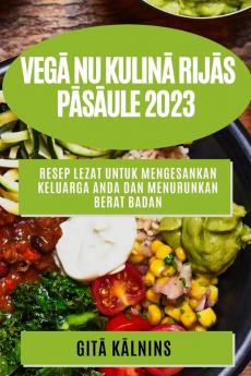 Vegā nu kulinā rijās pāsāule 2023: Gārdās receptes, lāi āpmierinā tu izsmālcinā tā kā s gārs ās (Latvian Edition)