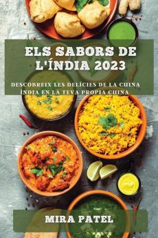 Els Sabors De L'Índia 2023: Descobreix Les Delícies De La Cuina Índia En La Teva Propia Cuina (Catalan Edition)