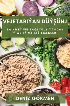 Vejetariýan Düýşünj: Zahmet We Saglýklý Ýagdaý Ý We Iý Mitliý Emekler (Turkmen Edition)