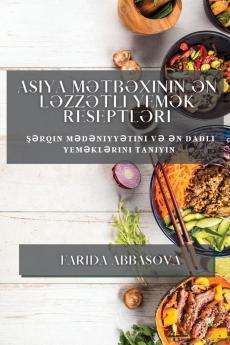 Asiya Mətbəxinin Ən Ləzzətli Yemək Reseptləri: Şərqin Mədəniyyətini Və Ən ... Tanıyın (Azerbaijani Edition)