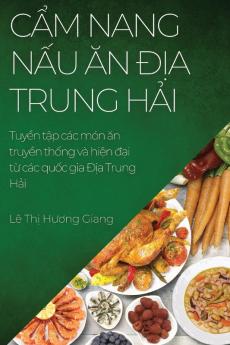 Cẩm Nang Nấu Ăn Địa Trung Hải: Tuyển Tập Các Món Ăn Truyền Thống Và Hiện ... Trung Hải (Vietnamese Edition)
