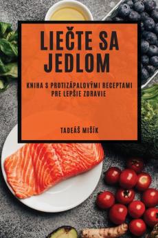 Liečte Sa Jedlom: Kniha S Protizápalovými Receptami Pre Lepsie Zdravie (Slovak Edition)
