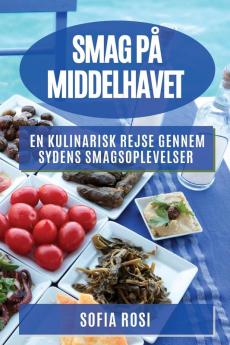 Smag På Middelhavet: En Kulinarisk Rejse Gennem Sydens Smagsoplevelser (Danish Edition)