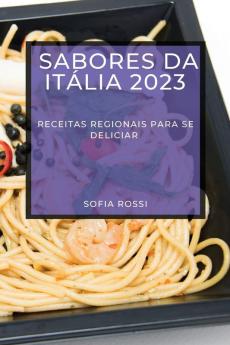 Sabores Da Itália 2023: Receitas Regionais Para Se Deliciar (Portuguese Edition)