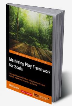 Mastering Play Framework for Scala
