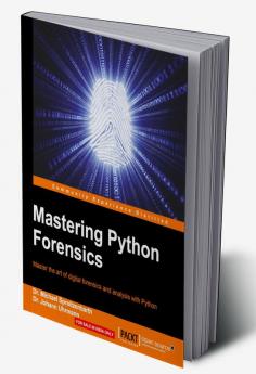 Mastering Python Forensics