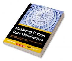 Mastering Python Data Visualization