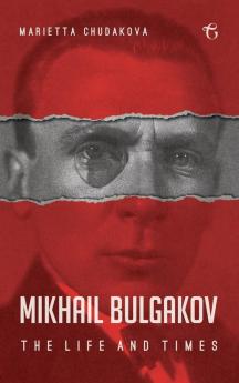 Mikhail Bulgakov: The Life and Times