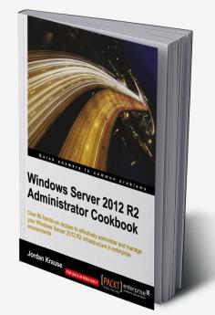 Windows Server 2012 R2 Administrator Cookbook