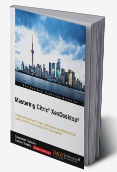 Mastering Citrix XenDesktop