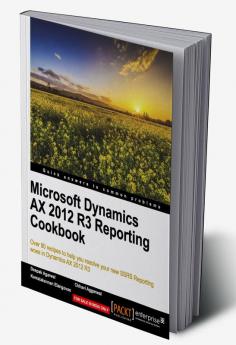 Microsoft Dynamics AX 2012 R3 Reporting Cookbook