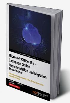 Microsoft Office 365 – Exchange Online Implementation and Migration - Second Edition