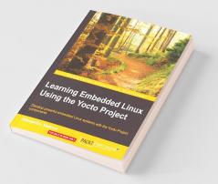 Learning Embedded Linux Using the Yocto Project