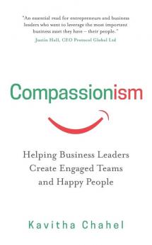 Compassionism: Helping Business Leaders Create Engaged Teams and Happy People