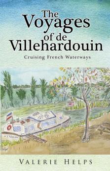 The Voyages of de Villehardouin:: Cruising French Waterways