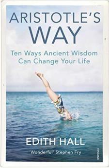 Aristotle’s Way Ten Ways Ancient Wisdom Can Change Your Life