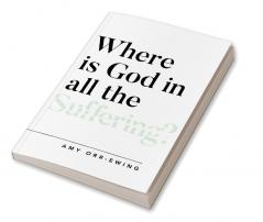 Where Is God in All the Suffering?