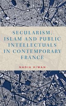 Secularism Islam and public intellectuals in contemporary France