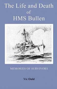 The Life and Death of HMS Bullen