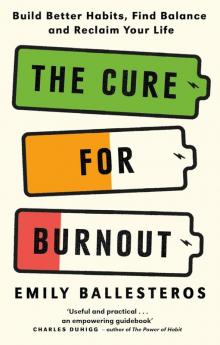 The Cure For Burnout : Build Better Habits | Find Balance and Reclaim Your Life