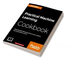 Practical Machine Learning Cookbook