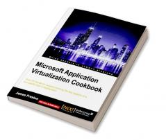 Microsoft Application Virtualization Cookbook