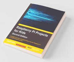 Raspberry Pi Projects for Kids - Second Edition