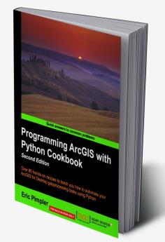 Programming ArcGIS with Python Cookbook - Second Edition