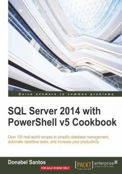 SQL Server 2014 with PowerShell v5 Cookbook