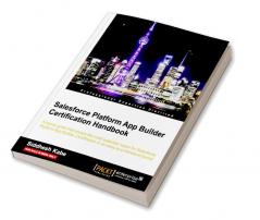 Salesforce Platform App Builder Certification Handbook