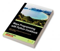 Maya Programming with Python Cookbook