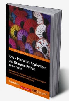 Kivy – Interactive Applications and Games in Python - Second Edition