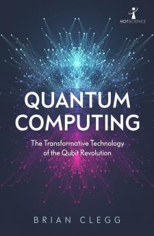 Quantum Computing (Hot Science): The Transformative Technology of the Qubit Revolution